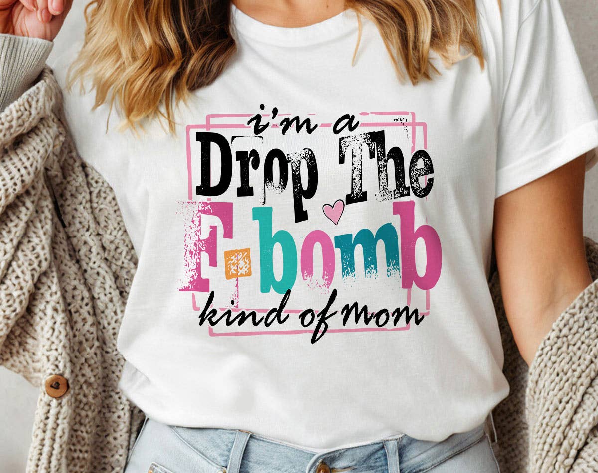 I'm A Drop the F-Word Kind of Mom - Funny Mom T-Shirt
